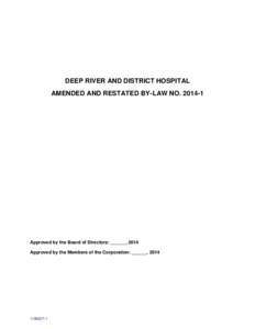 DEEP RIVER AND DISTRICT HOSPITAL AMENDED AND RESTATED BY-LAW NO[removed]Approved by the Board of Directors: ______, 2014 Approved by the Members of the Corporation: ______, 2014