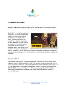 FOR IMMEDIATE RELEASE  Residents of Peterborough & Kawarthas Chose Friendly Fires as Best Fireplace Store March 2016 – Friendly Fires is pleased to announce that it was chosen by the