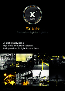 A global network of dynamic and professional independent freight forwarders www.x2elite.com