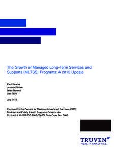 The Growth of Managed Long-Term Services and Supports (MLTSS) Programs: A 2012 Update Paul Saucier Jessica Kasten Brian Burwell Lisa Gold