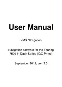 User Manual VMS Navigation Navigation software for the Touring 7500 In-Dash Series (iGO Primo) September 2012, ver. 2.0