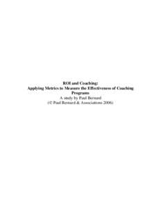 ROI and Coaching: Applying Metrics to Measure the Effectiveness of Coaching Programs A study by Paul Bernard (© Paul Bernard & Associations 2006)