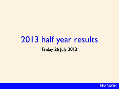 2013 half year results Friday 26 July 2013 Lessons from the first half Significant share gains, even in tough markets Strong organic growth in key categories, geographies