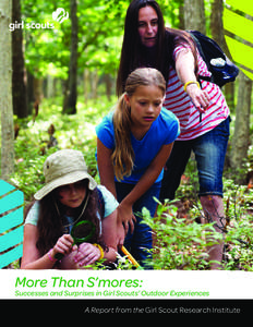 More Than S’mores:  Successes and Surprises in Girl Scouts’ Outdoor Experiences A Report from the Girl Scout Research Institute