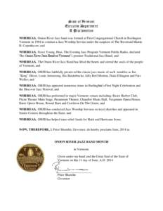 State of Vermont Executive Department A Proclamation WHEREAS, Onion River Jazz band was formed at First Congregational Church in Burlington Vermont in 1984 to conduct a Jazz Worship Service under the auspices of The Reve