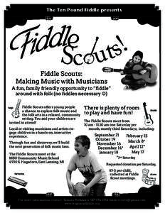 The Ten Pound Fiddle presents  Fiddle Scouts: Making Music with Musicians A fun, family friendly opportunity to “fiddle” around with folk (no fiddles necessary J)
