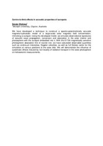 Centre-to-limb effects in acoustic properties of sunspots Sergiy Shelyag1 1 Monash University, Clayton, Australia We have developed a technique to construct a spectro-polarimetrically accurate magneto-hydrostatic model o