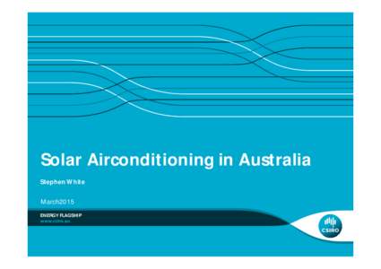 Solar Airconditioning in Australia Stephen White March2015 ENERGY FLAGSHIP  Contents