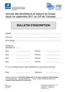 Journée des décolleteurs et tailleurs de Suisse Jeudi 1er septembre 2011 au CIP de Tramelan BULLETIN D’INSCRIPTION Société