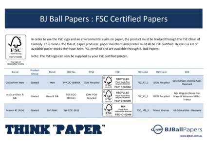 BJ Ball Papers : FSC Certified Papers In order to use the FSC logo and an environmental claim on paper, the product must be tracked through the FSC Chain of Custody. This means, the forest, paper producer, paper merchant
