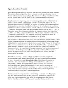 Egypt, Beyond the Pyramids Rarely have I written som ething so ce rtain to be ou tdated, perh aps even before you g et it. This is not re ally about Egypt b ut about rev olution, som ething we have just se en in Tunisia 