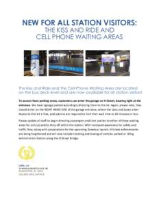 NEW FOR ALL STATION VISITORS: THE KISS AND RIDE AND CELL PHONE WAITING AREAS The Kiss and Ride and the Cell Phone Waiting Area are located on the bus deck level and are now available for all station visitors!