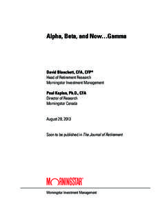 Alpha, Beta, and Now…Gamma  David Blanchett, CFA , CFP® Head of Retirement Research Morningstar Investment Management Paul Kaplan, Ph.D., CFA