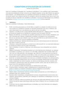 CONDITIONS D’UTILISATION DE CATAWIKI version duDans ces conditions d’utilisation (les “conditions d’utilisation”), les conditions sont commentées. Vous pouvez notamment utiliser le service que Cata