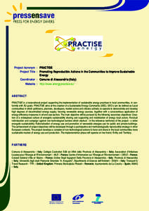 Project Acronym : PRACTISE Project Title : Promoting Reproducible Actions in the Communities to Improve Sustainable Energy Coordinator : Comune di Alessandria (Italy) Website : http://www.energypractise.eu/