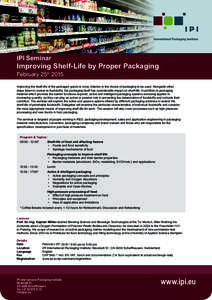 IPI Seminar  Improving Shelf-Life by Proper Packaging February 25th[removed]Improving the shelf-life of the packaged goods is a key criterion in the choice of packaging to be used. Alongside other