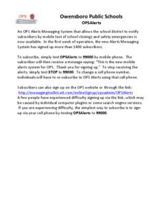 Owensboro	
  Public	
  Schools	
   	
   OPSAlerts	
    An	
  OPS	
  Alerts	
  Messaging	
  System	
  that	
  allows	
  the	
  school	
  district	
  to	
  notify	
  