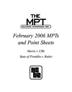 February 2006 MPTs and Point Sheets Harris v. CBL State of Franklin v. Butler  The National Conference of Bar Examiners inaugurated the Multistate Performance Test