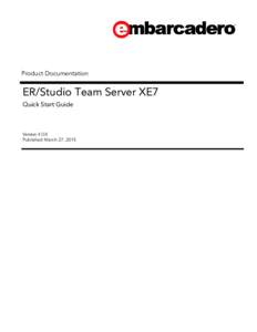 Product Documentation  ER/Studio Team Server XE7 Quick Start Guide  Version 4.0.8