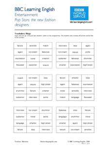 BBC Learning English Entertainment Pop Stars: the new fashion designers Vocabulary Bingo Copy and cut up: One grid per student. Listen to the programme. The student who crosses off all the words first