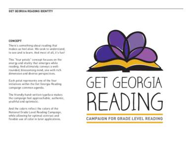 GET GEORGIA READING IDENTITY  CONCEPT There’s something about reading that makes us feel alive. We seek to understand, to see and to learn. And most of all, it’s fun!