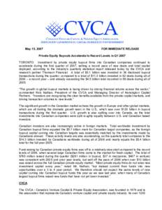 May 15, 2007  FOR IMMEDIATE RELEASE Private Equity Buyouts Accelerate to Record Levels in Q1 2007 TORONTO: Investment by private equity buyout firms into Canadian companies continued to