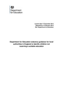 Launch date 17 December 2012 Respond by 15 February 2013 Ref: Department for Education Department for Education statutory guidance for local authorities in England to identify children not