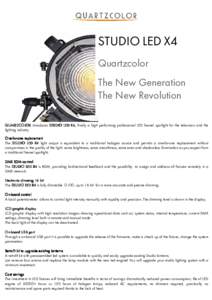 STUDIO LED X4 Quartzcolor The New Generation The New Revolution QUARTZCOLOR introduces STUDIO LED X4, X4, finally a high performing professional LED fresnel spotlight for the television and the