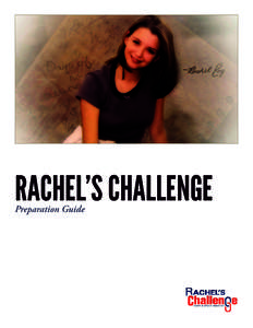 Rachel’s Challenge Preparation Guide Rachel’s Challenge Preparation Guide Thank you for selecting Rachel’s Challenge to present to your students and faculty. We have created this Program Preparation Guide to assis