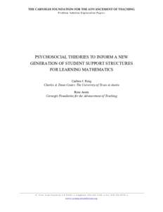 THE CARNEGIE FOUNDATION FOR THE ADVANCEMENT OF TEACHING Problem Solution Exploration Papers PSYCHOSOCIAL THEORIES TO INFORM A NEW GENERATION OF STUDENT SUPPORT STRUCTURES FOR LEARNING MATHEMATICS