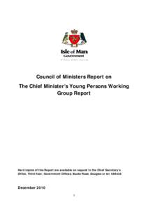 Council of Ministers Report on The Chief Minister’s Young Persons Working Group Report Hard copies of this Report are available on request to the Chief Secretary’s Office, Third floor, Government Offices, Bucks Road,