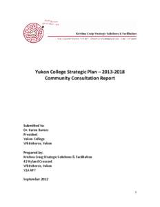 Yukon College Strategic Plan – [removed]Community Consultation Report Submitted to: Dr. Karen Barnes President