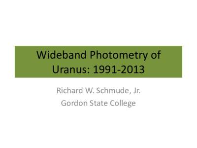 Wideband Photometry of Uranus: [removed]Richard W. Schmude, Jr. Gordon State College  Objectives