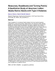 Resources, Roadblocks and Turning Points: A Qualitative Study of American Indian/ Alaska Native Adults with Type 2 Diabetes. Shaw JL, Brown J, Khan B, Mau MK, Dillard D. Research Department, Southcentral Foundation, 4105