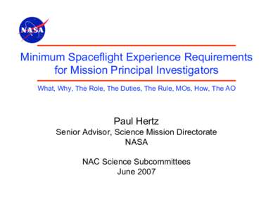 Minimum Spaceflight Experience Requirements for Mission Principal Investigators What, Why, The Role, The Duties, The Rule, MOs, How, The AO Paul Hertz Senior Advisor, Science Mission Directorate
