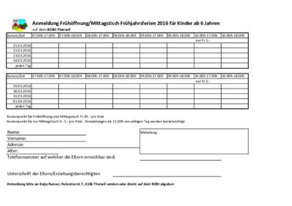 Anmeldung Frühöffnung/Mittagstisch Frühjahrsferien 2016 für Kinder ab 6 Jahren auf dem ROBI-Therwil Datum/Zeit 07.00h-17.00h