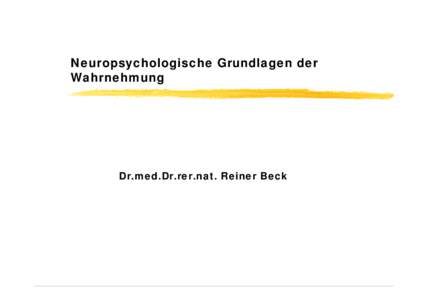 Neuropsychologische Grundlagen der Wahrnehmung Dr.med.Dr.rer.nat. Reiner Beck  Neuropsychologische Grundlagen der