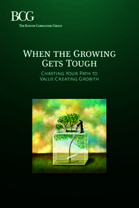 When the Growing Gets Tough Charting Your Path to Value-Creating Growth  The Boston Consulting Group (BCG) is a global management