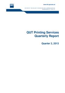 QUT Printing Services Quarterly Report Quarter 2, 2013 Departmental Report – QUT Printing Services Quarter 2, 2013