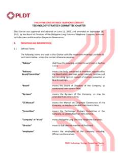 PHILIPPINE LONG DISTANCE TELEPHONE COMPANY  TECHNOLOGY STRATEGY COMMITTEE CHARTER This Charter was approved and adopted on June 12, 2007, and amended on September 28, 2010, by the Board of Directors of the Philippine Lon