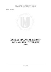 MASARYK UNIVERSITY BRNO Ref. No[removed]ANNUAL FINANCIAL REPORT OF MASARYK UNIVERSITY 2003