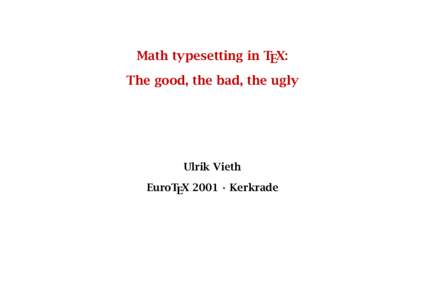 Math typesetting in TEX: The good, the bad, the ugly Ulrik Vieth EuroTEX 2001 · Kerkrade