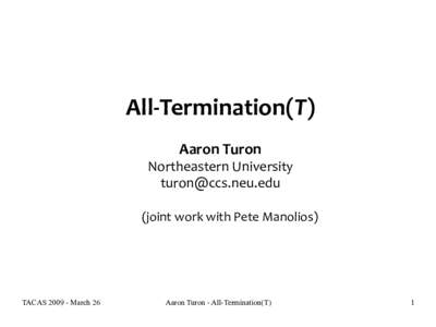 All-Termination(T) Aaron Turon Northeastern University  (joint work with Pete Manolios)