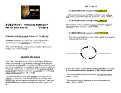 BOLD FACTS 	
   1) BOLDNESS will cause you to SPEAK UP. …[The leaders] could see that [Peter and John] were ordinary men with no special training in the Scriptures... (Acts 4:13 NLT)