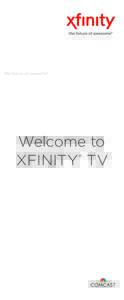 Welcome to XFINITY® TV XFINITY® on the X1 Entertainment Operating System® delivers the simplest, fastest and most complete way to access all your entertainment on all your screens. This guide will help you get to kno