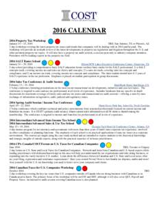 2016 CALENDAR 2016 Property Tax Workshop January 14 – 15, 2016 TBD, San Antonio, TX or Phoenix, AZ 2 day workshop covering the latest property tax issues and trends that companies will be dealing with in 2014 and beyon