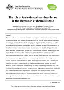 The role of Australian primary health care in the prevention of chronic disease Mark Harris, Executive Director, and Jane Lloyd, Research Fellow, Centre for Primary Health Care and Equity, University of NSW Centre for Ob
