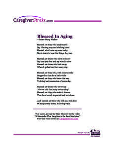 Blessed In Aging ~Esther Mary Walker Blessed are they who understand My faltering step and shaking hand Blessed, who know my ears today