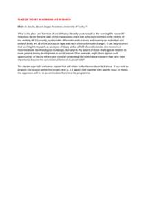 PLACE OF THEORY IN WORKING LIFE RESEARCH Chair: D. Soc.Sc, docent Seppo Poutanen, University of Turku, FI What is the place and function of social theory (broadly understood) in the working life research? How does theory