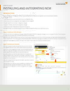 HOW-TO GUIDE  INSTALLING AND INTEGRATING NCM INTRODUCTION Network Configuration Manager (NCM) delivers powerful automation to help network engineers save time and improve reliability. You can use NCM to: